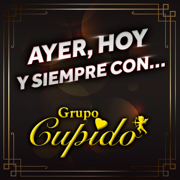 Grupo Cupido - Ayer, Hoy Y Siempre Con... Grupo Cupido Grupo Cupido - Ayer, Hoy Y Siempre Con... Grupo Cupido