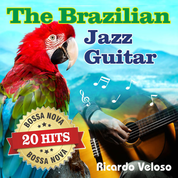 Ricardo Veloso - The Brazilian Jazz Guitar - 20 Bossa Nova Hits Ricardo Veloso - The Brazilian Jazz Guitar - 20 Bossa Nova Hits