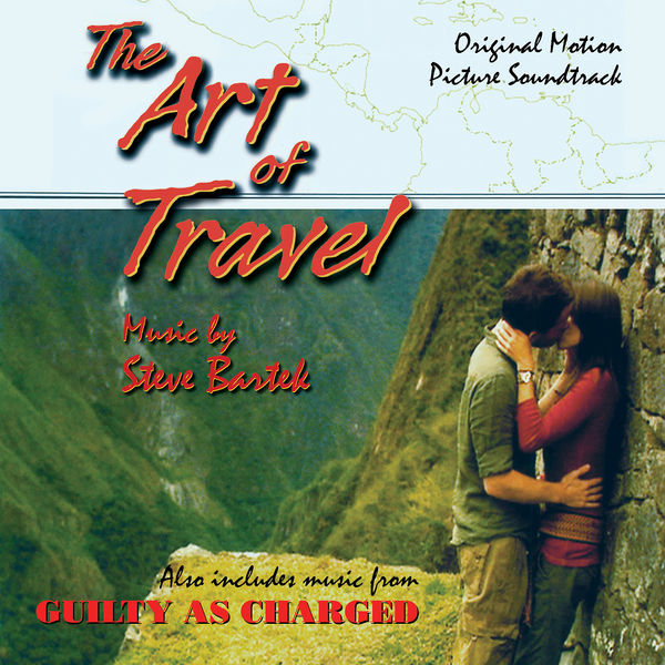 Steve Bartek|The Art Of Travel/Guilty As Charged: Original Soundtracks Steve Bartek|The Art Of Travel/Guilty As Charged: Original Soundtracks