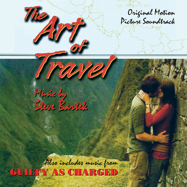 Steve Bartek|The Art Of Travel/Guilty As Charged: Original Soundtracks