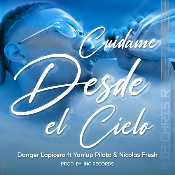 Danger Lapicero|Cuidame desde el cielo (feat. Nicolas fresh Yanlupiloto) Danger Lapicero|Cuidame desde el cielo (feat. Nicolas fresh Yanlupiloto)