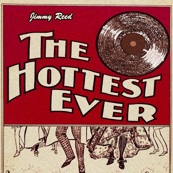 Jimmy Reed - The Hottest Ever Jimmy Reed - The Hottest Ever