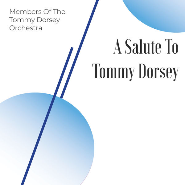 Members Of The Tommy Dorsey Orchestra - A Salute to Tommy Dorsey Members Of The Tommy Dorsey Orchestra - A Salute to Tommy Dorsey
