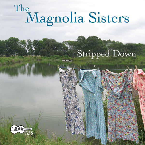 Magnolia Sisters - Stripped Down Magnolia Sisters - Stripped Down