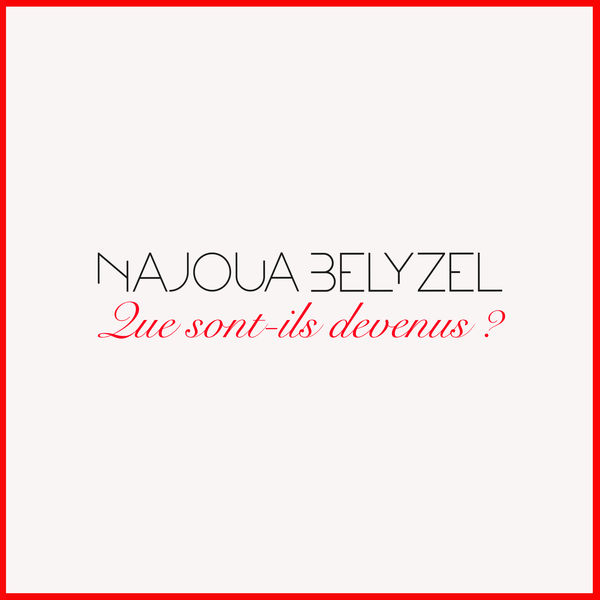 Najoua Belyzel - Que sont-ils devenus ? Najoua Belyzel - Que sont-ils devenus ?