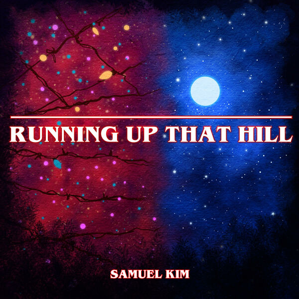 Samuel Kim|Running Up That Hill - Epic Version (from "Stranger Things) (Cover) Samuel Kim|Running Up That Hill - Epic Version (from "Stranger Things) (Cover)