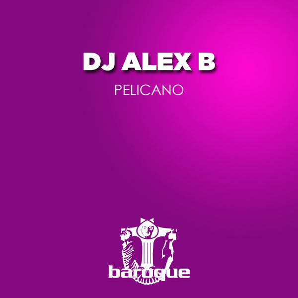 Dj Alex B - Pelicano Dj Alex B - Pelicano