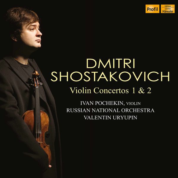 Ivan Pochekin - Shostakovich: Violin Concertos Nos. 1 & 2 Ivan Pochekin - Shostakovich: Violin Concertos Nos. 1 & 2
