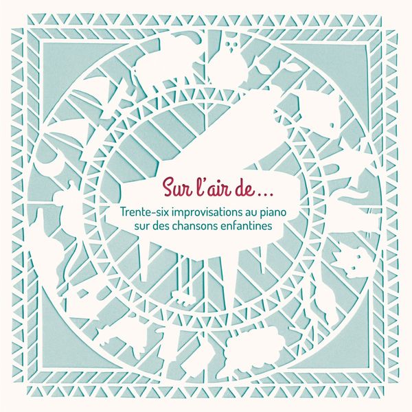 Eric Lebrun - Sur l'air de... Trente-six improvisations au piano sur des chansons enfantines Eric Lebrun - Sur l'air de... Trente-six improvisations au piano sur des chansons enfantines