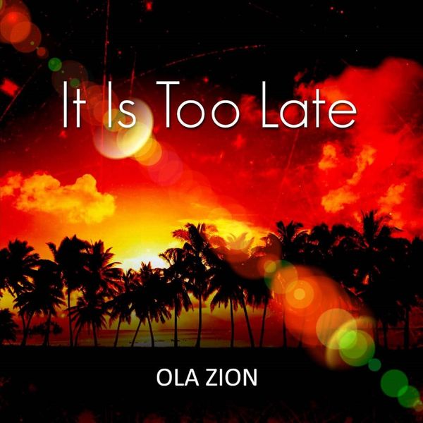 Ola Zion - It Is Too Late Ola Zion - It Is Too Late