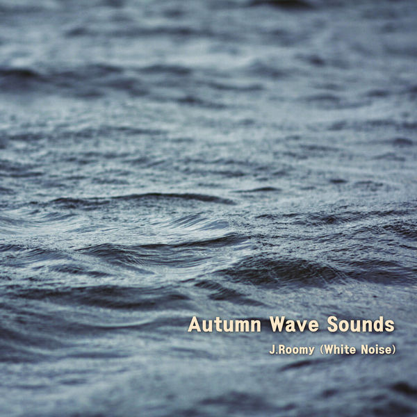 J.Roomy (White Noise) - Autumn Wave Sounds J.Roomy (White Noise) - Autumn Wave Sounds