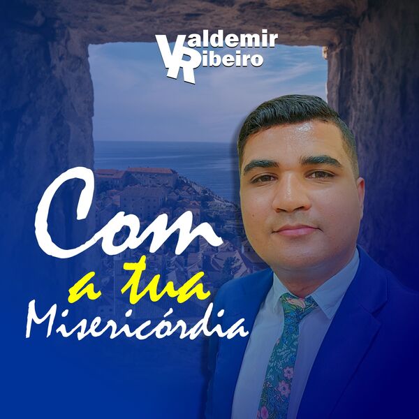 Valdemir Ribeiro|Com a Tua Misericórdia Valdemir Ribeiro|Com a Tua Misericórdia