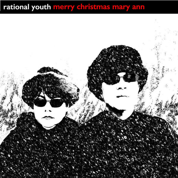 Rational Youth - Merry Christmas Mary Ann Rational Youth - Merry Christmas Mary Ann