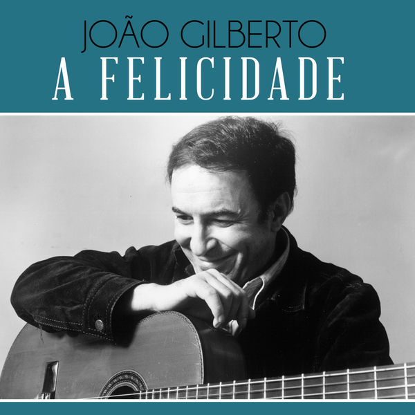 João Gilberto|A Felicidade João Gilberto|A Felicidade