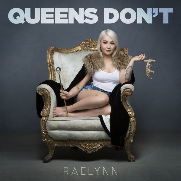 RaeLynn - Queens Don't RaeLynn - Queens Don't