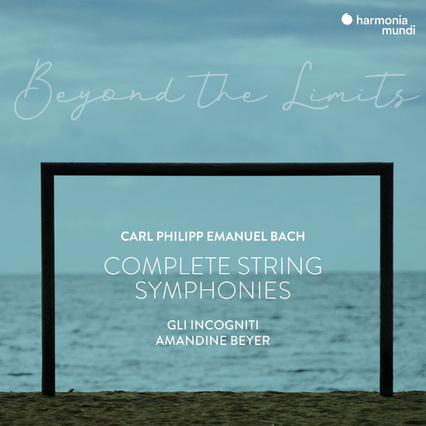 Amandine Beyer|C.P.E. Bach: "Beyond the Limits" Complete Symphonies for Strings and Continuo Amandine Beyer|C.P.E. Bach: "Beyond the Limits" Complete Symphonies for Strings and Continuo