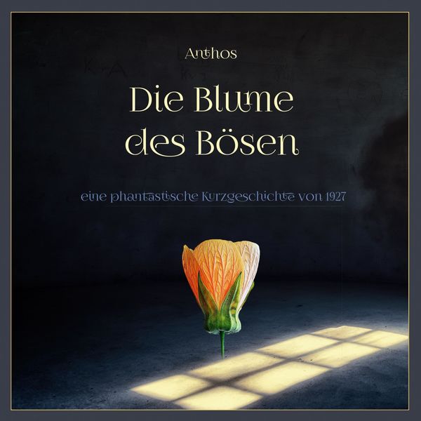 Florian Jung - Die Blume des Bösen (Eine phantastische Kurzgeschichte von 1927) Florian Jung - Die Blume des Bösen (Eine phantastische Kurzgeschichte von 1927)