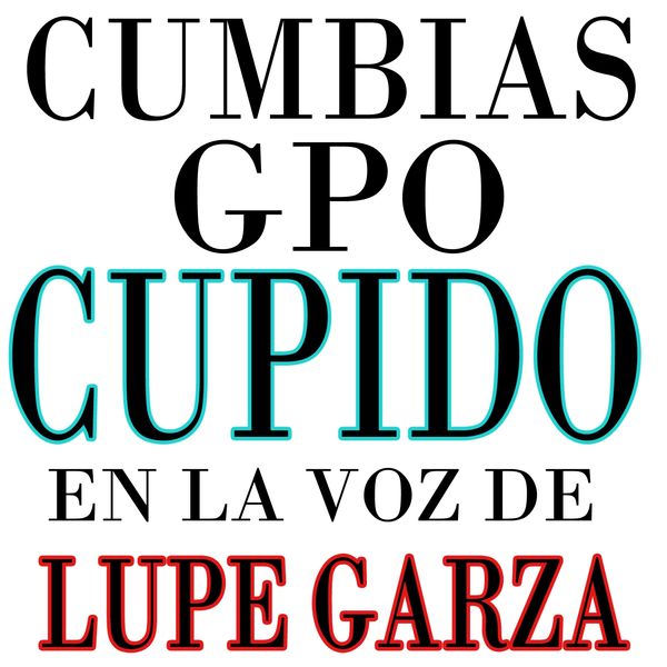 Grupo Cupido - Cumbias en la Voz de Lupe Garza Grupo Cupido - Cumbias en la Voz de Lupe Garza