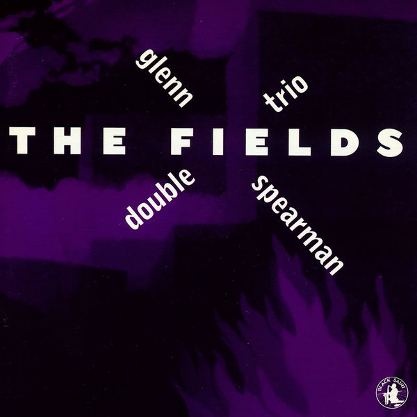 Glenn Spearman Double Trio|The Fields Glenn Spearman Double Trio|The Fields