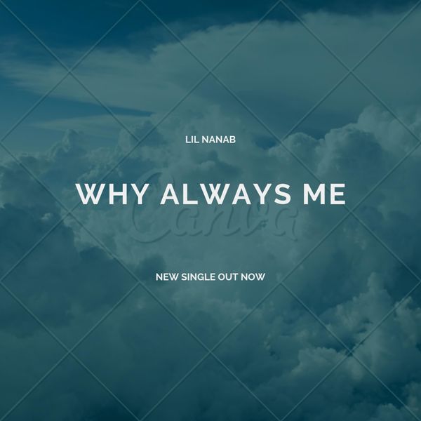 Lil Nanab - Why Always Me Lil Nanab - Why Always Me