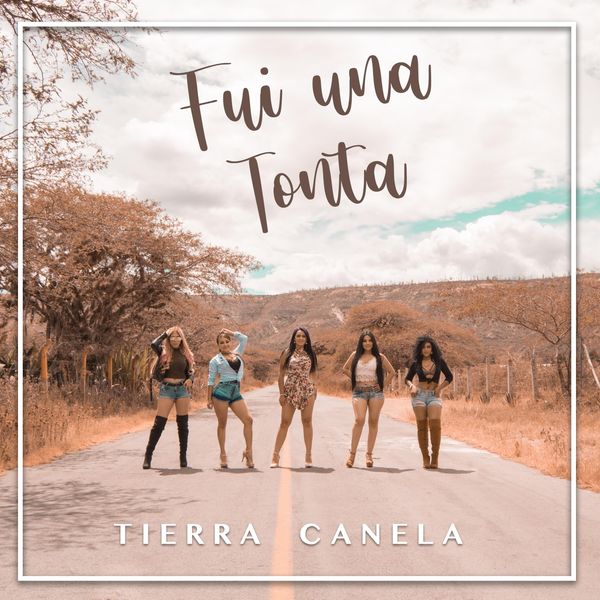 Tierra Canela|Fui una Tonta Tierra Canela|Fui una Tonta