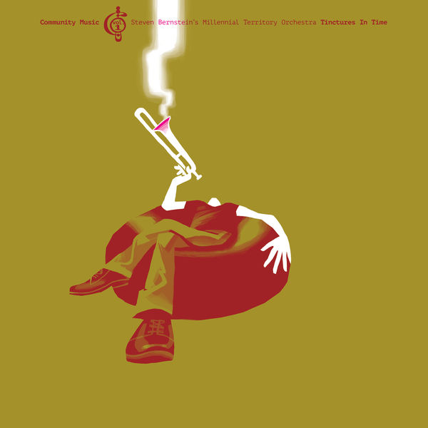 Steven Bernstein's Millennial Territory Orchestra|Tinctures In Time (Community Music, Vol. 1) Steven Bernstein's Millennial Territory Orchestra|Tinctures In Time (Community Music, Vol. 1)