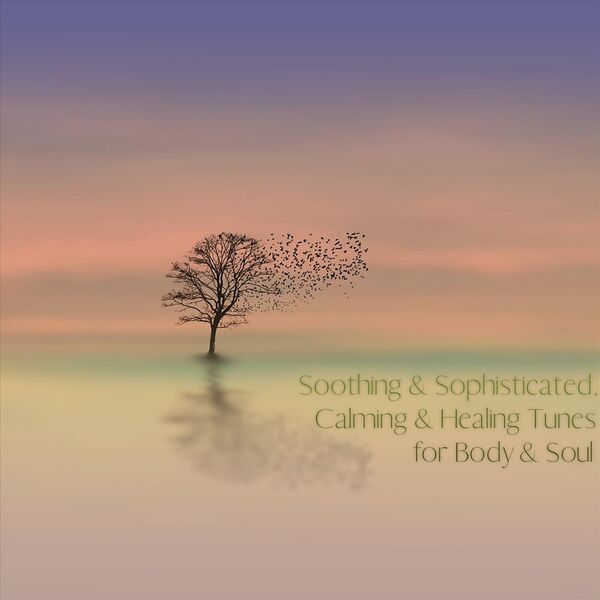 Soothing & Sophisticated, Calming & Healing Tunes for Body & Soul ...
