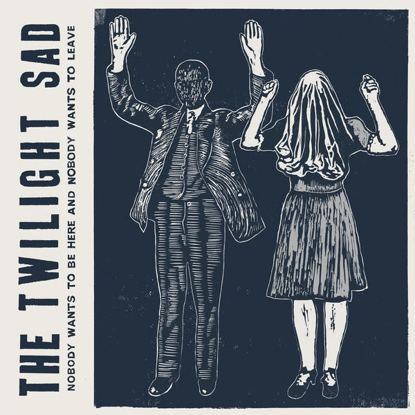 The Twilight Sad|Nobody Wants to Be Here & Nobody Wants to Leave