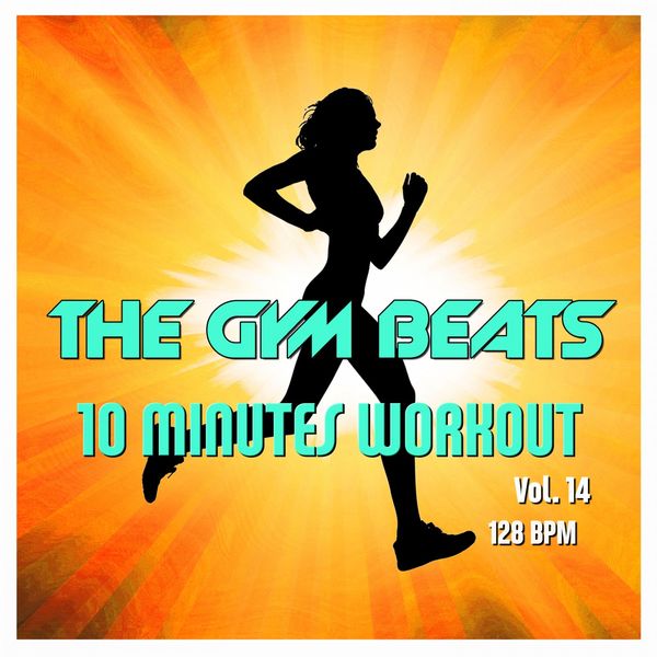 THE GYM BEATS - 10 Minutes Workout, Vol. 14 (Music for Sports) THE GYM BEATS - 10 Minutes Workout, Vol. 14 (Music for Sports)