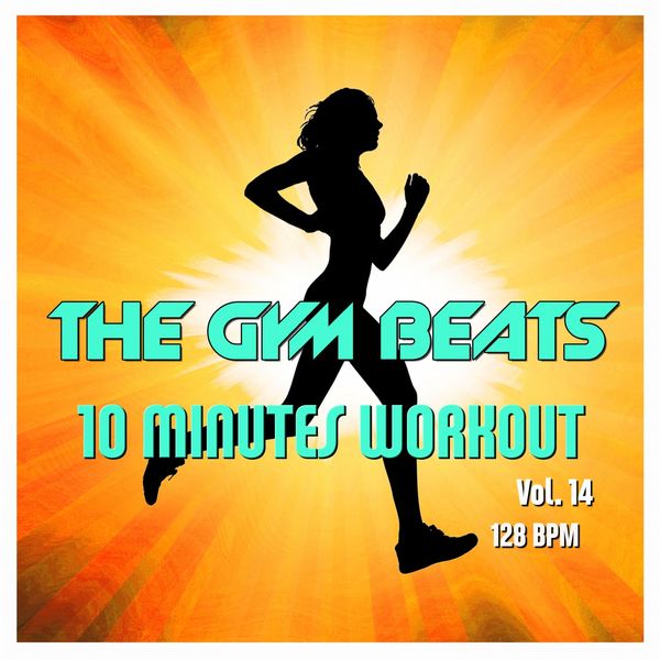 THE GYM BEATS|10 Minutes Workout, Vol. 14  (Music for Sports)