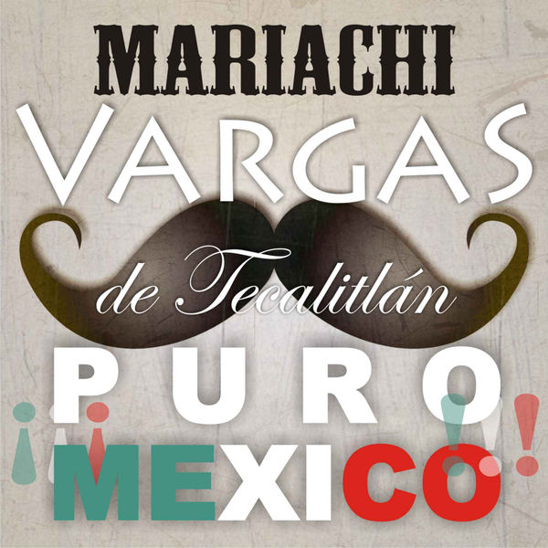 Mariachi Vargas De Tecalitlan - ¡¡¡ Puro México!!! Mariachi Vargas De Tecalitlan - ¡¡¡ Puro México!!!