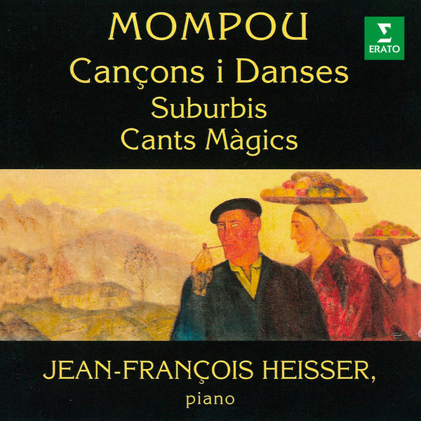 Jean-François Heisser|Mompou: Cançons i Danses, Suburbis & Cants Màgics Jean-François Heisser|Mompou: Cançons i Danses, Suburbis & Cants Màgics