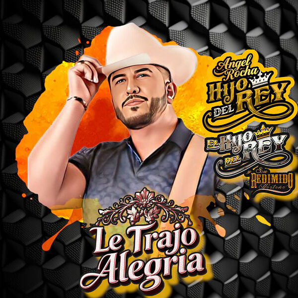 Le Trajo Alegria, Angel Rocha Hijo del Rey - Qobuz