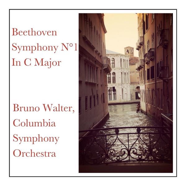 Bruno Walter, Columbia Symphony Orchestra - Beethoven Symphony N°1 in C Major Bruno Walter, Columbia Symphony Orchestra - Beethoven Symphony N°1 in C Major