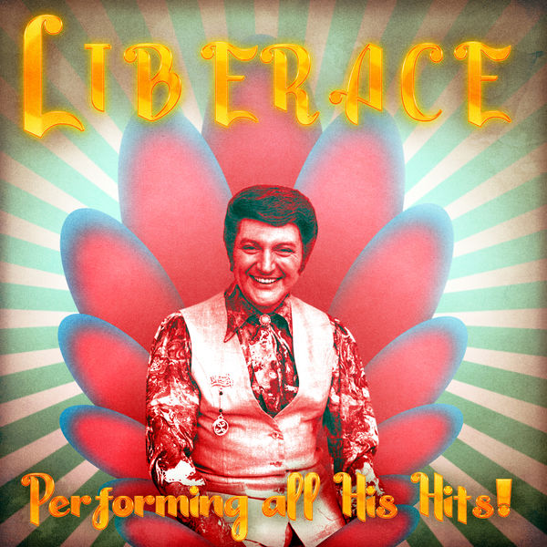 Liberace - Performing All His Hits! (Remastered) Liberace - Performing All His Hits! (Remastered)