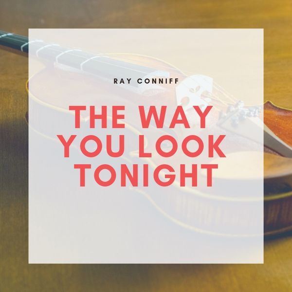 Ray Conniff - The Way You Look Tonight Ray Conniff - The Way You Look Tonight