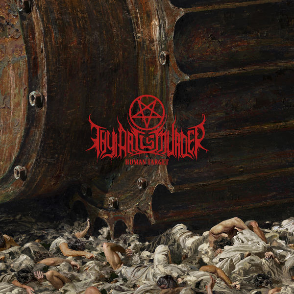 Thy Art Is Murder - Human Target Thy Art Is Murder - Human Target