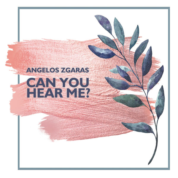 Angelos Zgaras - Can Your Hear Me? Angelos Zgaras - Can Your Hear Me?