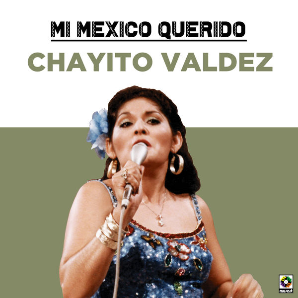Chayito Valdéz - Mi Mexico Querido Chayito Valdéz - Mi Mexico Querido
