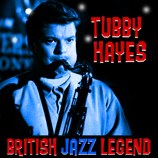 Tubby Hayes - British Jazz Legend Tubby Hayes - British Jazz Legend