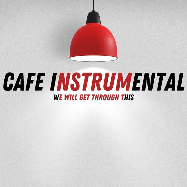 Café Instrumental|We Will Get Through This Café Instrumental|We Will Get Through This