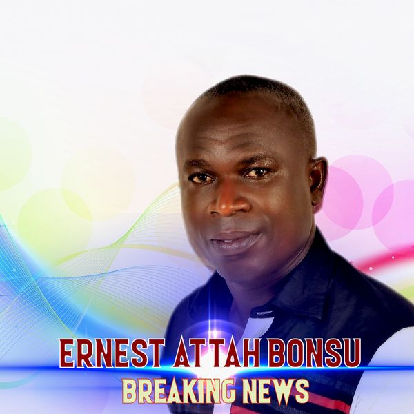 Ernest Attah Bonsu - Breaking News Ernest Attah Bonsu - Breaking News