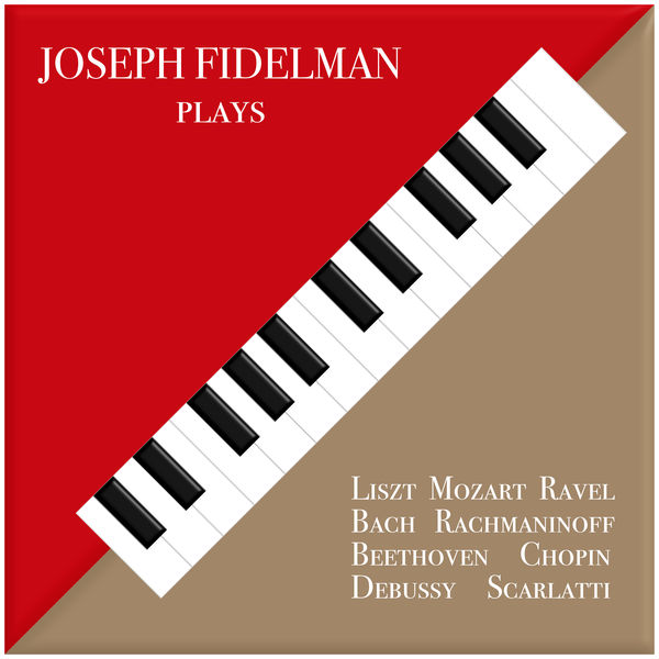 Joseph Fidelman - Joseph Fidelman Plays Liszt, Mozart, Ravel, Bach, Rachmaninoff, Beethoven, Chopin, Debussy, Scarlatti Joseph Fidelman - Joseph Fidelman Plays Liszt, Mozart, Ravel, Bach, Rachmaninoff, Beethoven, Chopin, Debussy, Scarlatti