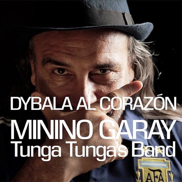 Minino Garay|Dybala al Corazón (Tunga Tunga’s Band) Minino Garay|Dybala al Corazón (Tunga Tunga’s Band)