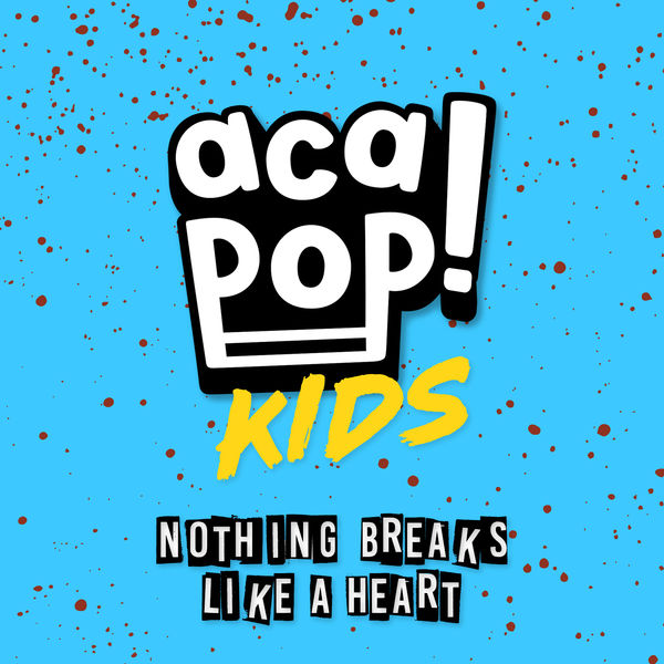 Acapop! KIDS - Nothing Breaks Like a Heart Acapop! KIDS - Nothing Breaks Like a Heart