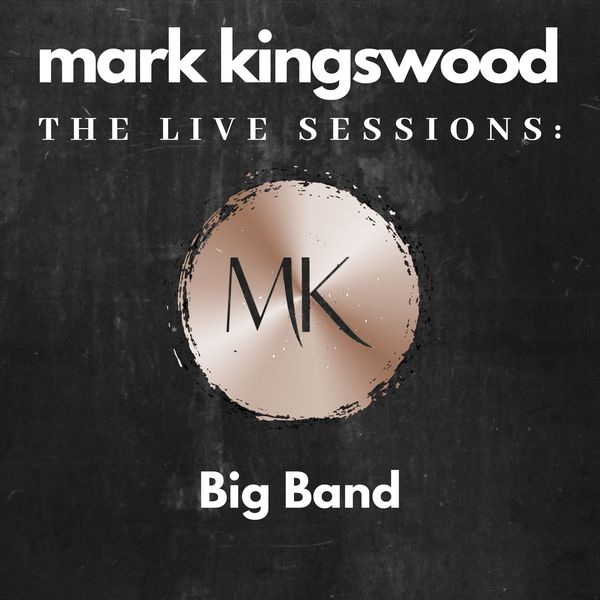 Mark Kingswood - The Live Sessions: Big Band Mark Kingswood - The Live Sessions: Big Band