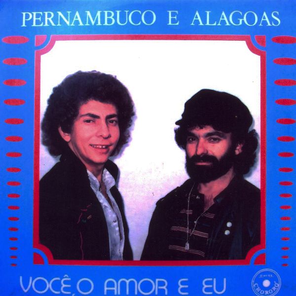 Pernanbuco e Alagoas - Você, o Amor, e Eu Pernanbuco e Alagoas - Você, o Amor, e Eu