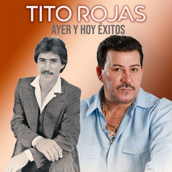 Tito Rojas|Ayer y Hoy Éxitos Tito Rojas|Ayer y Hoy Éxitos