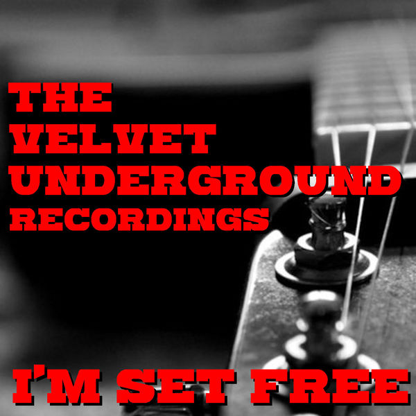 The Velvet Underground|I'm Set Free The Velvet Underground Recordings (Live) The Velvet Underground|I'm Set Free The Velvet Underground Recordings (Live)