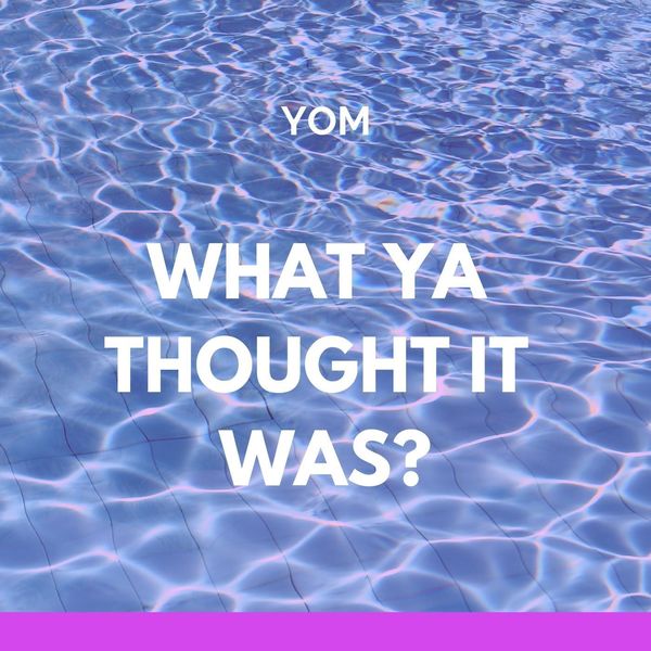 Yom|What Ya Thought It Was?